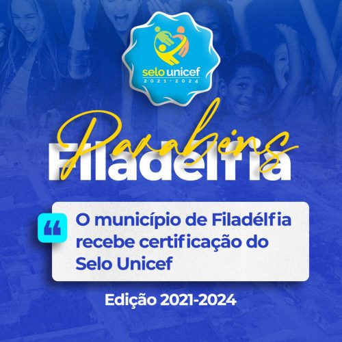 Filadélfia conquista o Selo Unicef e marca novo capítulo na Defesa dos Direitos de Crianças e Adolescentes