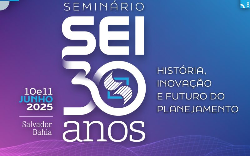 Seminário celebra 30 anos da SEI reunindo pensadores do país