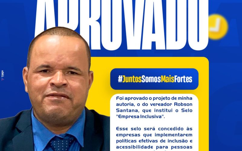 De autoria do vereador Robson Santana, que institui o Selo “Empresa Inclusiva”