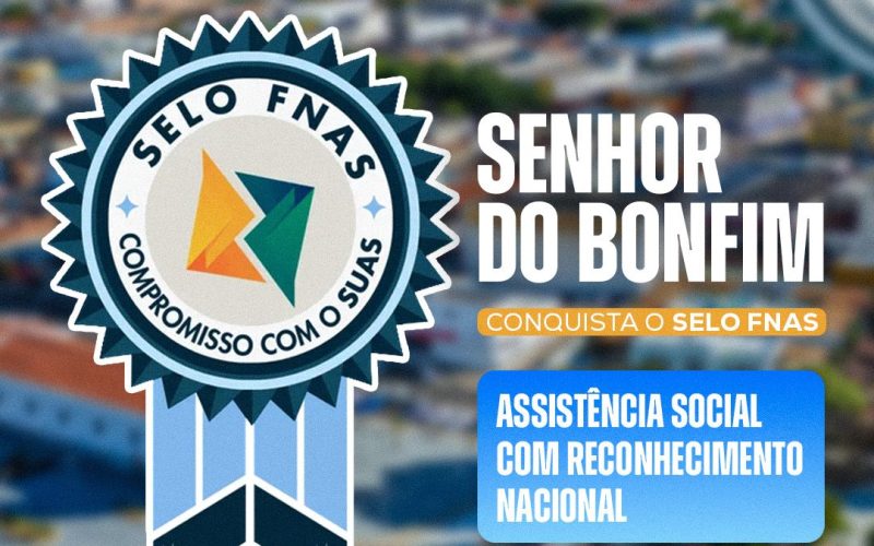 Senhor do Bonfim conquista selo nacional e tem gestão da assistência social reconhecida