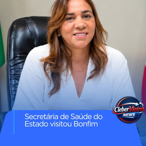 Secretária de saúde do Estado visita Bonfim